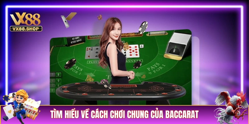 Tìm hiểu về cách chơi chung của các bản Baccarat 