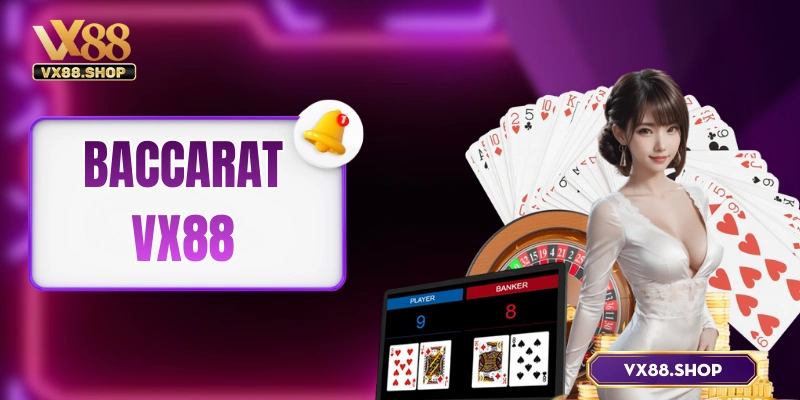 Baccarat VX88 – 1 Ván Chơi, 3 Cửa Cược, Triệu Người Vui!