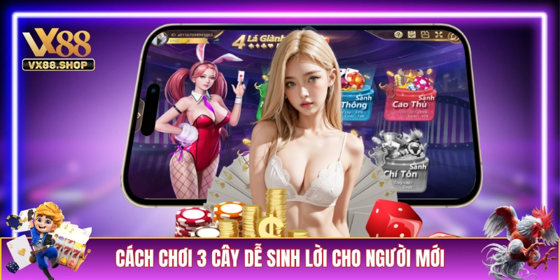 Chiến thuật chơi 3 cây dễ sinh lời cho người mới