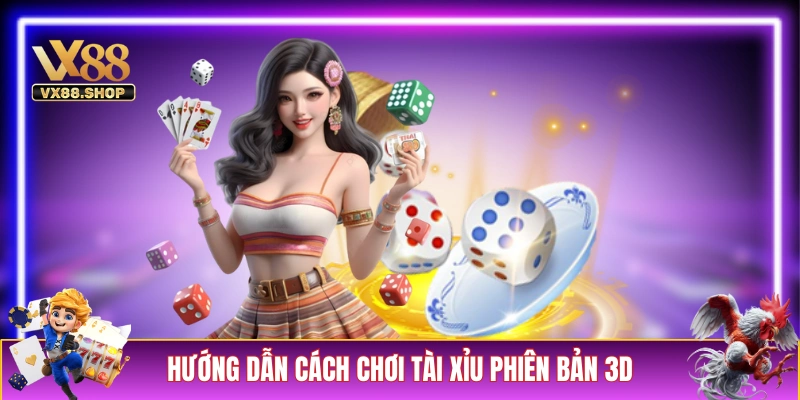 Hướng dẫn cách chơi Tài Xỉu phiên bản 3D