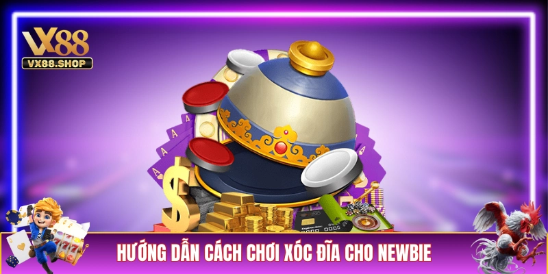 Hướng dẫn cách chơi xóc đĩa dễ hiểu cho newbie