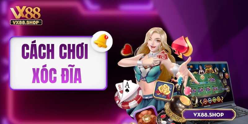 Cách Chơi Xóc Đĩa – Hướng Dẫn Tận Tâm Chỉ Trong 5 Phút