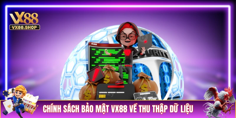 Chính sách bảo mật VX88 về thu thập dữ liệu