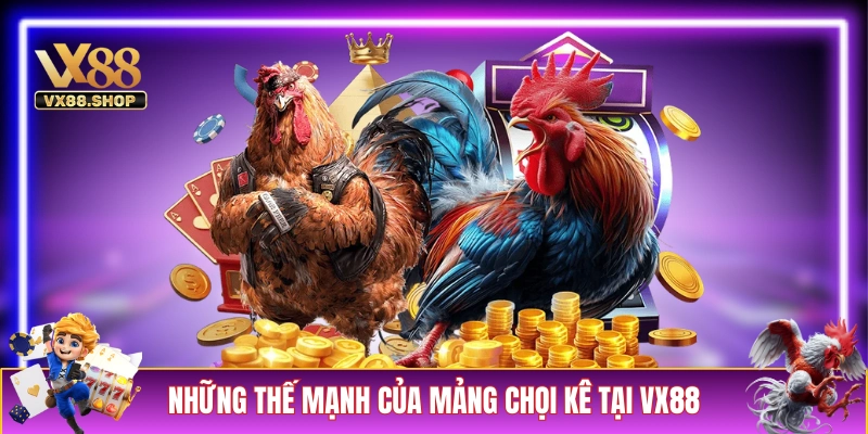 Những thế mạnh của mảng chọi kê tại VX88