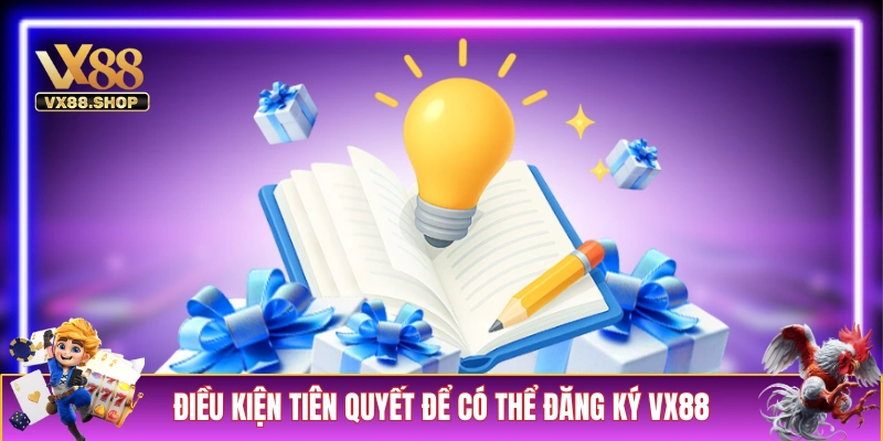 Điều kiện tiên quyết để có thể đăng ký VX88