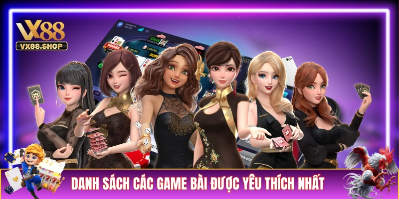 Danh sách các game bài được yêu thích nhất tại VX88