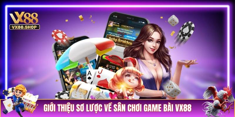 Giới thiệu sơ lược về sân chơi game bài VX88