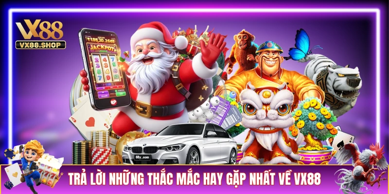 Trả lời những thắc mắc hay gặp nhất về VX88