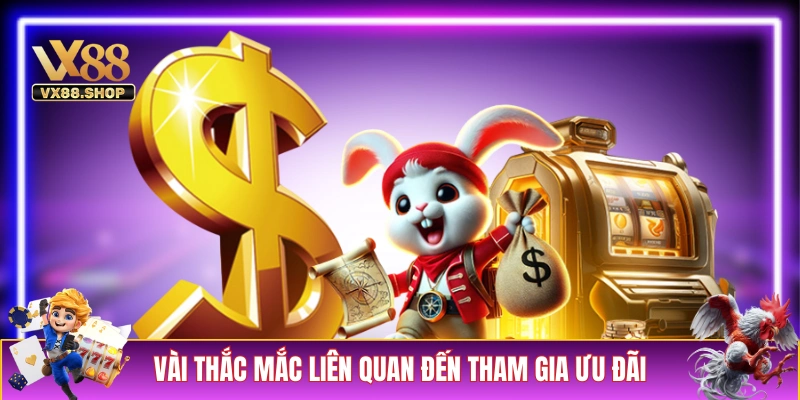 Giải đáp các thắc mắc liên quan đến ưu đãi của VX88