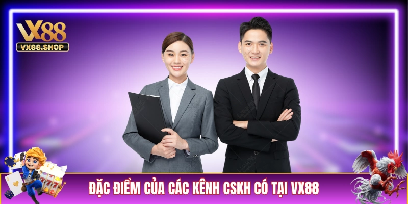 Đặc điểm của các kênh CSKH có tại VX88