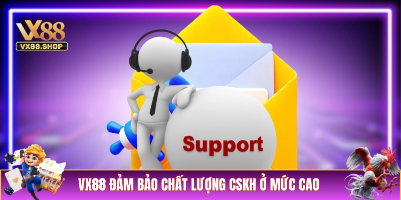 VX88 đảm bảo chất lượng CSKH ở mức cao nhất
