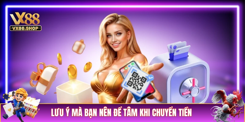 Lưu ý mà bạn nên để tâm khi chuyển tiền vào VX88
