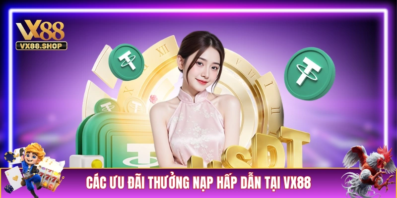 Các ưu đãi thưởng nạp hấp dẫn tại VX88