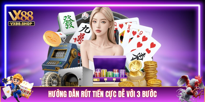 Hướng dẫn rút tiền cực dễ với 3 bước tại VX88 