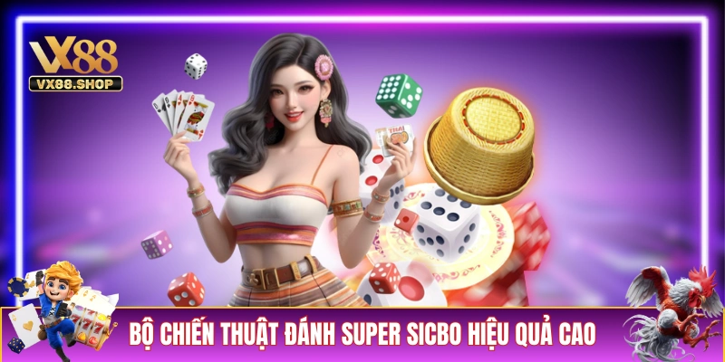 Bộ chiến thuật đánh Super Sicbo hiệu quả cao