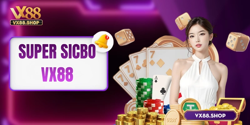 Super Sicbo VX88 – Siêu phẩm đỏ đen, thưởng lên đến x1000!