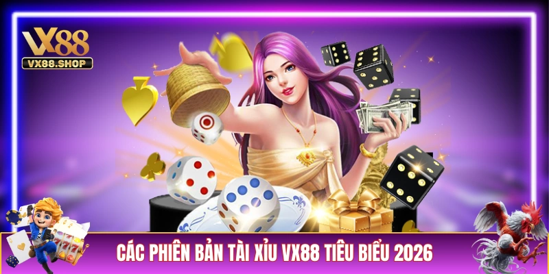 Các phiên bản tài xỉu VX88 tiêu biểu 2026