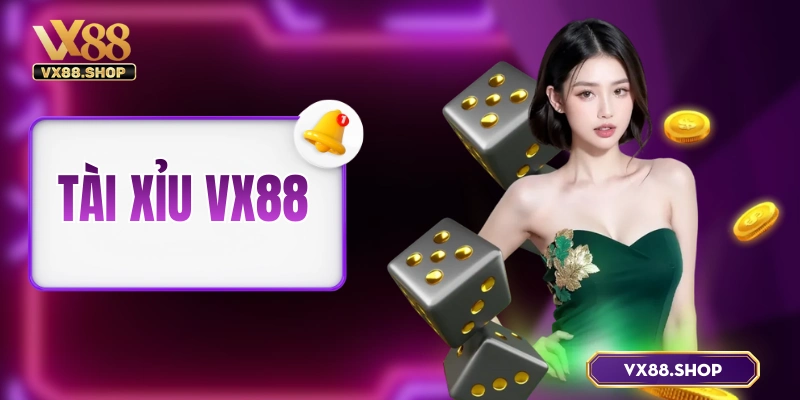 Tài Xỉu VX88 – Trải Nghiệm Mới Lạ Với Nhiều Bản Khác Nhau