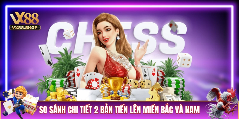 So sánh chi tiết 2 phiên bản Tiến Lên miền Bắc và Nam