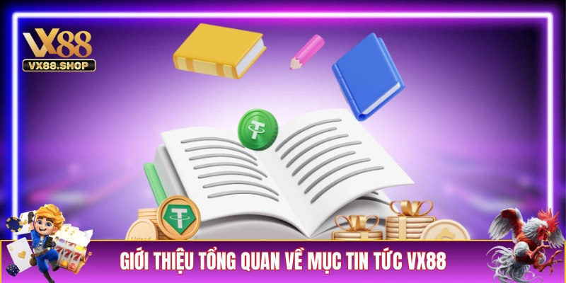 Giới thiệu tổng quan về mục tin tức VX88