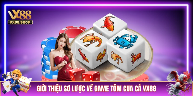 Giới thiệu sơ lược về game Tôm Cua Cá VX88