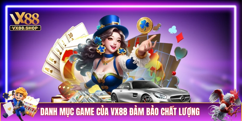 Danh mục game của VX88 đảm bảo chất lượng hoàn hảo